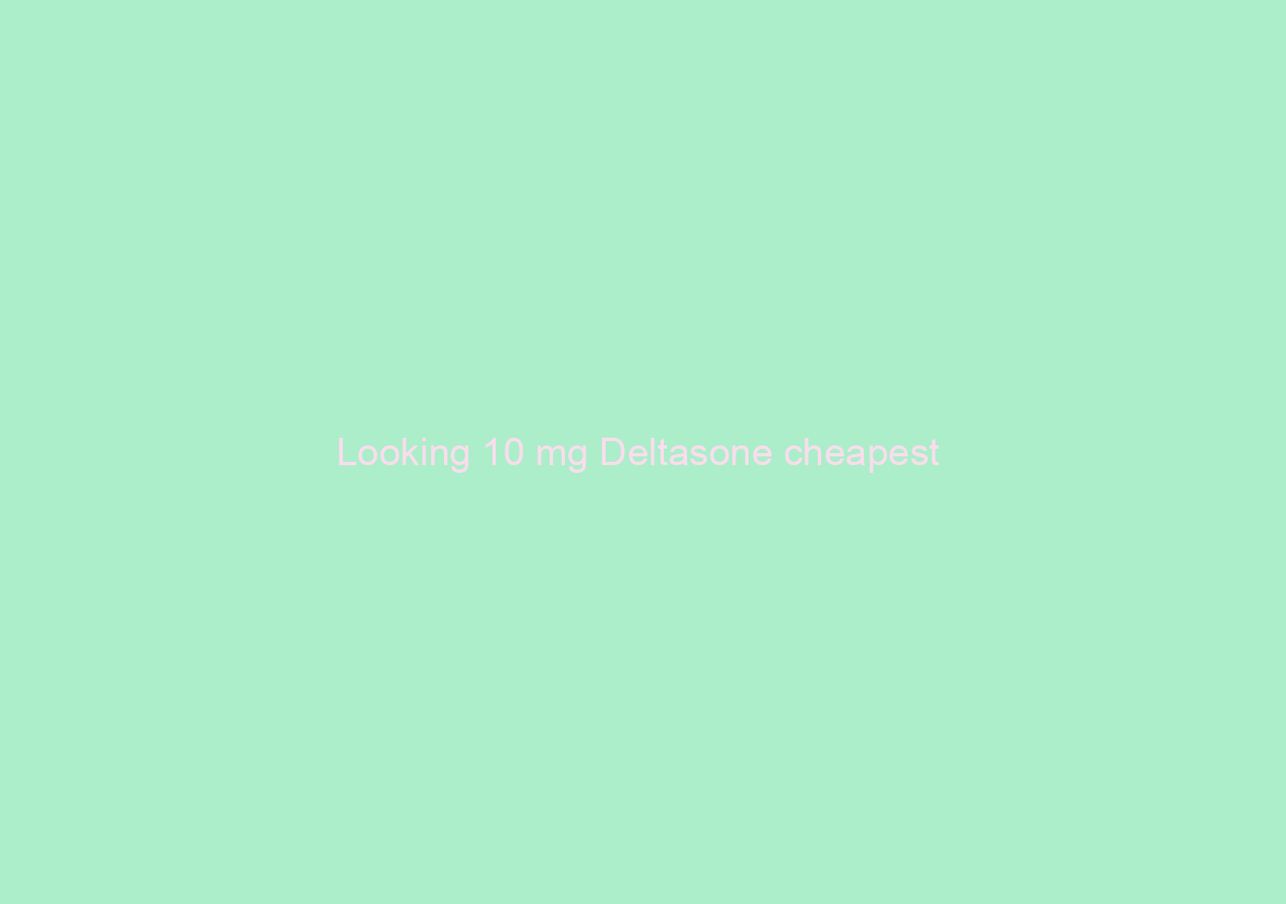 Looking 10 mg Deltasone cheapest / All Credit Cards Accepted / Fast Worldwide Delivery